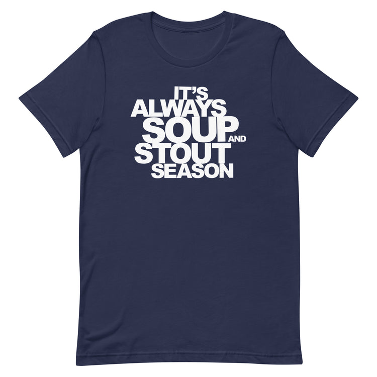 It's Always Soup and Stout Season T-Shirt