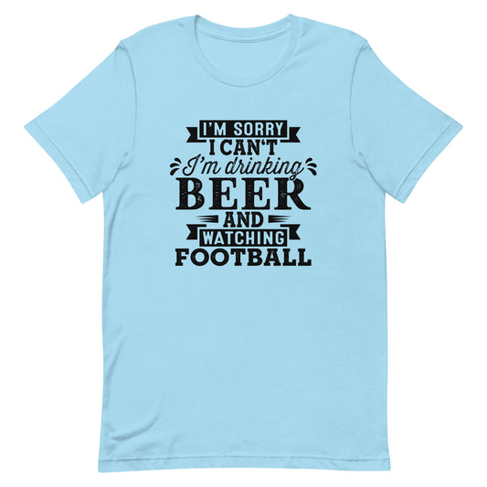 Sorry, I Can't - I'm Drinking Beer and Watching Football - Black Ink - Unisex T-Shirt